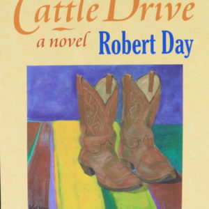 A light yellow cover, with a painting in the middle of brown cowboy boots on a striped floor. Wording reads: "The Last Cattle Drive. A novel. Robert Day. 30th Anniversary Edition. Foreword by Howard R. Lamar."